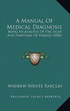 A Manual of Medical Diagnosis: Being an Analysis of the Signs and Symptoms of Disease (1858)