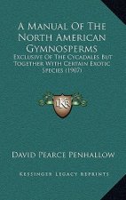A Manual of the North American Gymnosperms: Exclusive of the Cycadales But Together with Certain Exotic Species (1907)