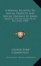 A Manual Relating to Special Verdicts and Special Findings by Juries: Based on the Decisions of All the States (1905)