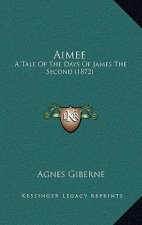 Aimee: A Tale of the Days of James the Second (1872)