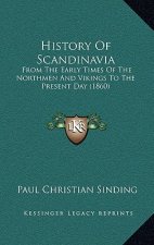 History Of Scandinavia: From The Early Times Of The Northmen And Vikings To The Present Day (1860)