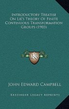 Introductory Treatise on Lie's Theory of Finite Continuous Transformation Groups (1903)