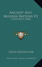 Ancient and Modern Britons V2: A Retrospect (1884)