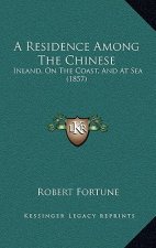 A Residence Among the Chinese: Inland, on the Coast, and at Sea (1857)