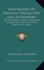 Handbooks of Natural Philosophy and Astronomy: Second Course, Heat, Magnetism, Common Electricity, Voltaic Electricity (1853)