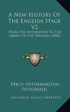 A New History Of The English Stage V2: From The Restoration To The Liberty Of The Theaters (1882)