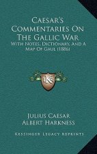 Caesar's Commentaries on the Gallic War: With Notes, Dictionary, and a Map of Gaul (1886)