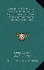 An Essay on Naval Tactics, Systematical and Historical, with Explanatory Plates: In Four Parts (1827)
