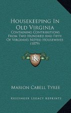 Housekeeping in Old Virginia: Containing Contributions from Two Hundred and Fifty of Virginia's Noted Housewives (1879)