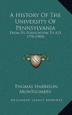 A History Of The University Of Pennsylvania: From Its Foundation To A.D. 1770 (1900)