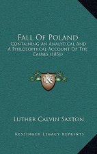 Fall of Poland: Containing an Analytical and a Philosophical Account of the Causes (1851)