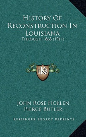 History Of Reconstruction In Louisiana: Through 1868 (1911)