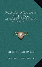 Farm and Garden Rule Book: A Manual of Ready Rules and Reference (1911)