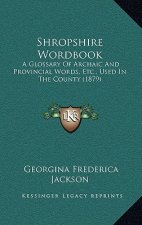 Shropshire Wordbook: A Glossary of Archaic and Provincial Words, Etc., Used in the County (1879)