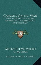 Caesar's Gallic War: With Introduction, Notes, Vocabulary and Grammatical Appendix (1907)