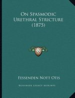 On Spasmodic Urethral Stricture (1875)