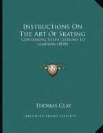 Instructions On The Art Of Skating: Containing Useful Lessons To Learners (1828)
