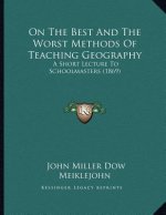 On The Best And The Worst Methods Of Teaching Geography: A Short Lecture To Schoolmasters (1869)