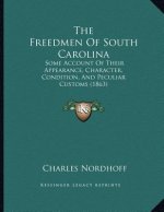 The Freedmen Of South Carolina: Some Account Of Their Appearance, Character, Condition, And Peculiar Customs (1863)