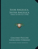 Suor Angelica, Sister Angelica: Opera In One Act (1918)