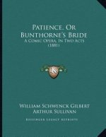 Patience, or Bunthorne's Bride: A Comic Opera, in Two Acts (1881)