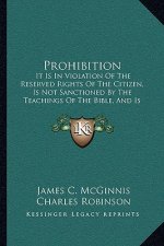 Prohibition: It Is in Violation of the Reserved Rights of the Citizen, Is Not Sanctioned by the Teachings of the Bible, and Is Impr
