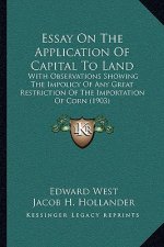 Essay on the Application of Capital to Land: With Observations Showing the Impolicy of Any Great Restriction of the Importation of Corn (1903)