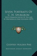 Seven Portraits of C. H. Spurgeon: With Reminiscences of His Life at Waterbeach and London (1879)
