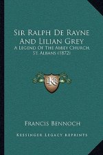Sir Ralph de Rayne and Lilian Grey: A Legend of the Abbey Church, St. Albans (1872)