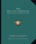 The Bells of Corneville: Comic Opera in Three Acts (1907)