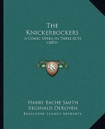The Knickerbockers: A Comic Opera in Three Acts (1891)