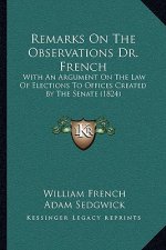 Remarks on the Observations Dr. French: With an Argument on the Law of Elections to Offices Created by the Senate (1824)