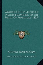 Synopsis of the Species of Insects Belonging to the Family of Phasmidae (1835)