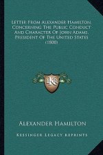 Letter from Alexander Hamilton, Concerning the Public Conduct and Character of John Adams, President of the United States (1800)