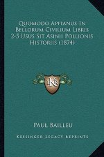 Quomodo Appianus in Bellorum Civilium Libris 2-5 Usus Sit Asinii Pollionis Historiis (1874)