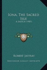 Iona, the Sacred Isle: A Sketch (1907)