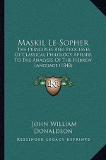 Maskil Le-Sopher: The Principles and Processes of Classical Philology Applied to the Analysis of the Hebrew Language (1848)
