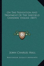 On the Prevention and Treatment of the Sheffield Grinders' Disease (1857)