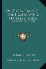 On the Sources of the Homeopathic Materia Medica: Three Lectures (1877)