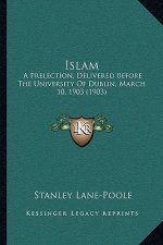 Islam: A Prelection, Delivered Before the University of Dublin, March 10, 1903 (1903)