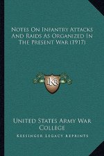 Notes on Infantry Attacks and Raids as Organized in the Present War (1917)