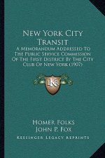 New York City Transit: A Memorandum Addressed To The Public Service Commission Of The First District By The City Club Of New York (1907)