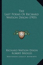 The Last Poems of Richard Watson Dixon (1905)