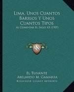 Lima, Unos Cuantos Barrios Y Unos Cuantos Tipos: Al Comenzar El Siglo XX (1907)