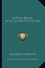 Little Rosa: Or the Old Brown Pitcher (1885)