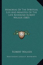 Memorial of the Spiritual Life and Ministry of the Late Reverend Robert Walker (1883)