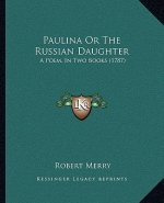 Paulina or the Russian Daughter: A Poem, in Two Books (1787)