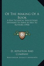 Of the Making of a Book: A Few Technical Suggestions Intended to Serve as AIDS to Authors (1904)
