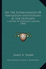 On the Establishment of Navigation Institutions at the Outports: A Letter to Viscount Sandon (1845)