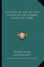 Outlines of the Life and Character of General Lewis Cass (1848)